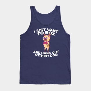 I just want to box and hang out with my dog Tank Top